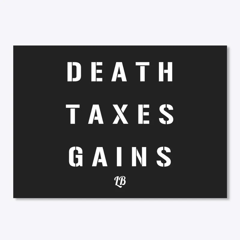 Death, Taxes, &amp; Gains