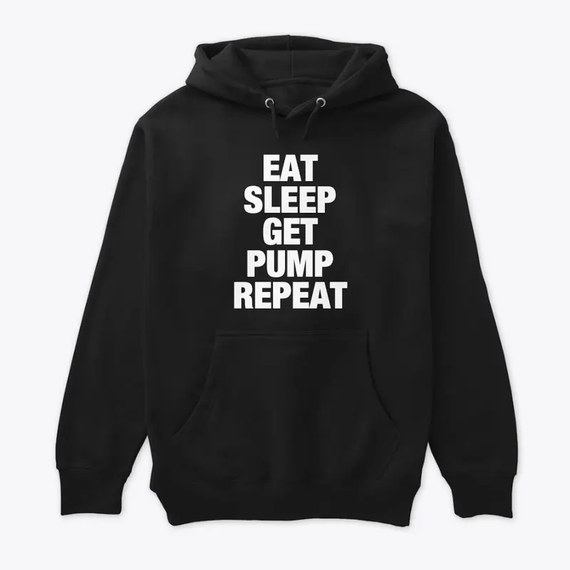 Eat, Sleep, Get Pump, Repeat