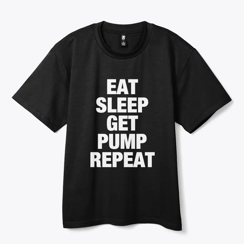 Eat, Sleep, Get Pump, Repeat