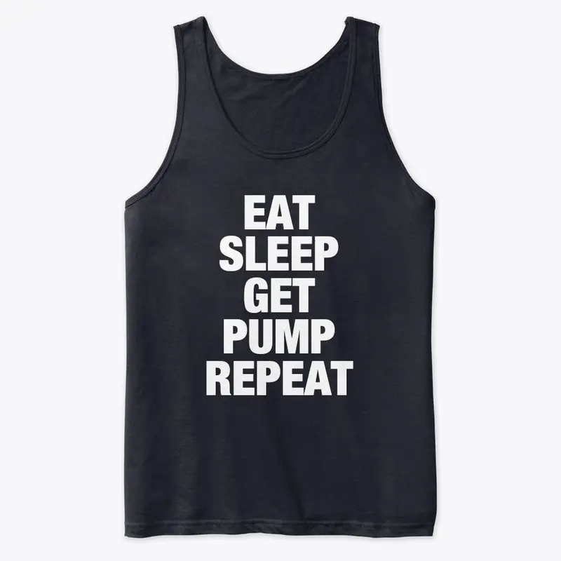 Eat, Sleep, Get Pump, Repeat